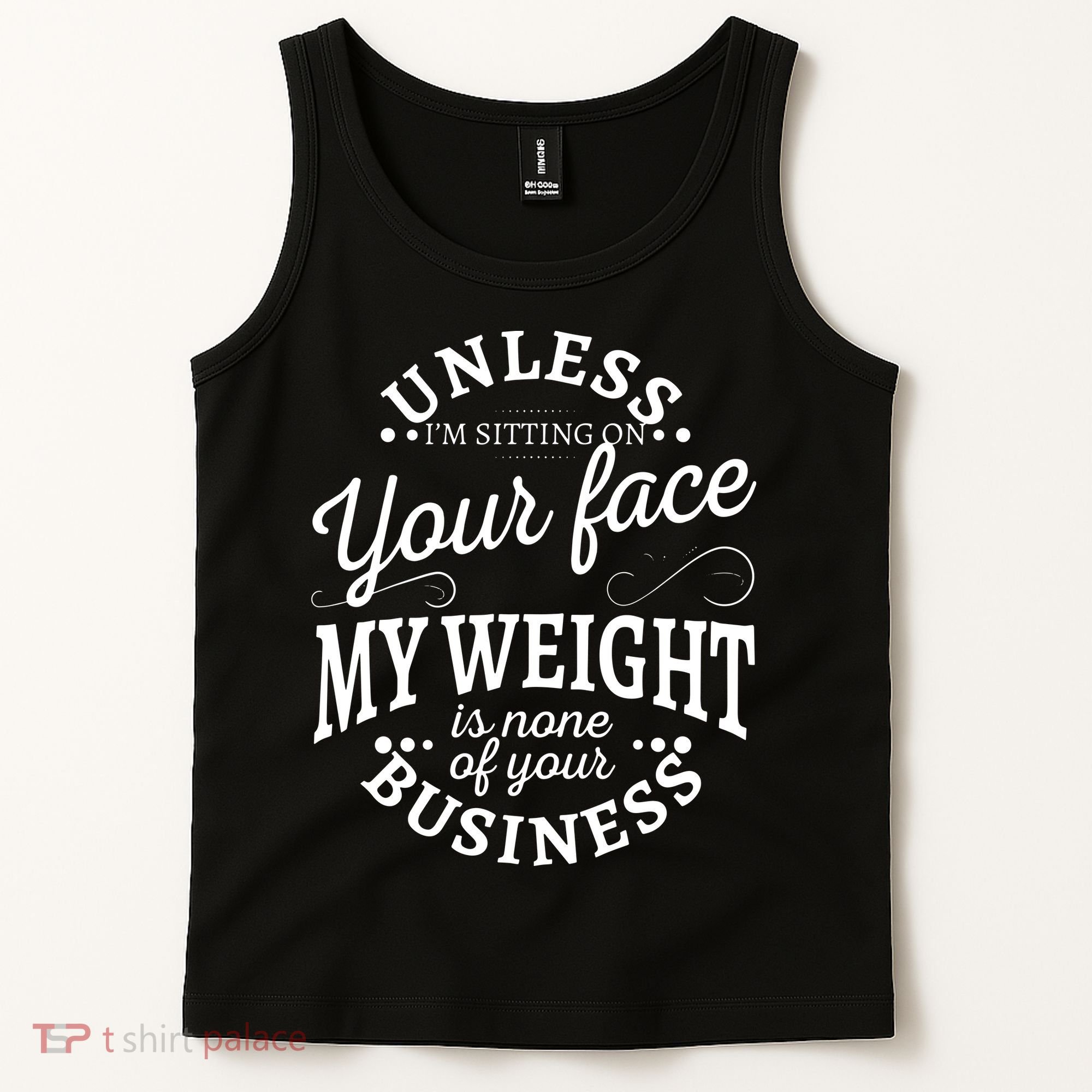 Unless Im Sitting On Your Face My Weight Is None Business Tank Top