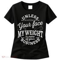 Unless Im Sitting On Your Face My Weight Is None Business Women's T-Shirt thumb 0