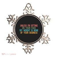 Unless IM Sitting On Your Face My Weight Is None Of Your Bu Ornament thumb 0