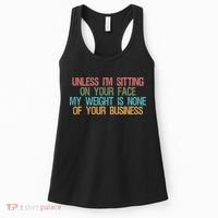 Unless IM Sitting On Your Face My Weight Is None Of Your Bu Women's Tank Top thumb 0
