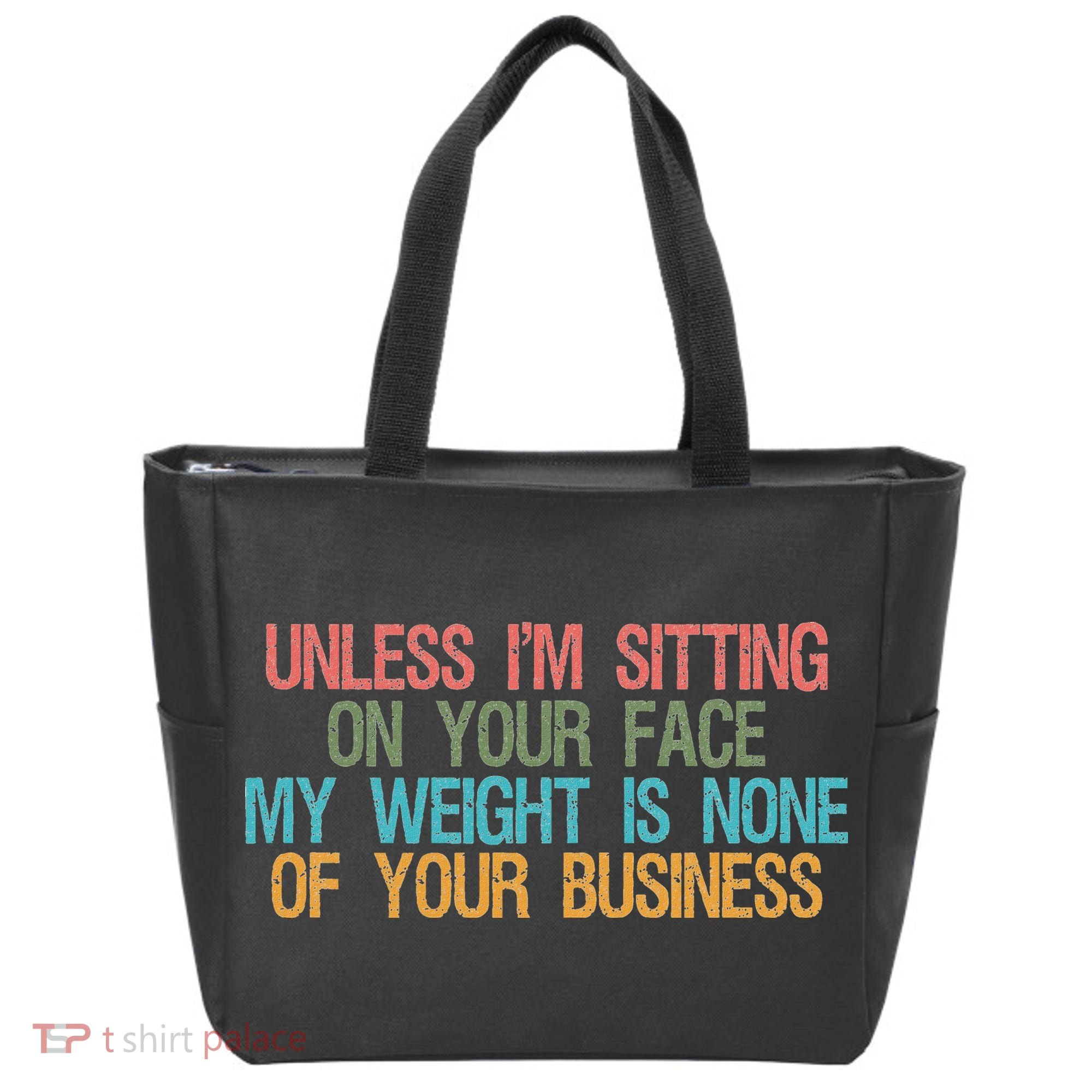 Unless IM Sitting On Your Face My Weight Is None Of Your Bu Tote Bag