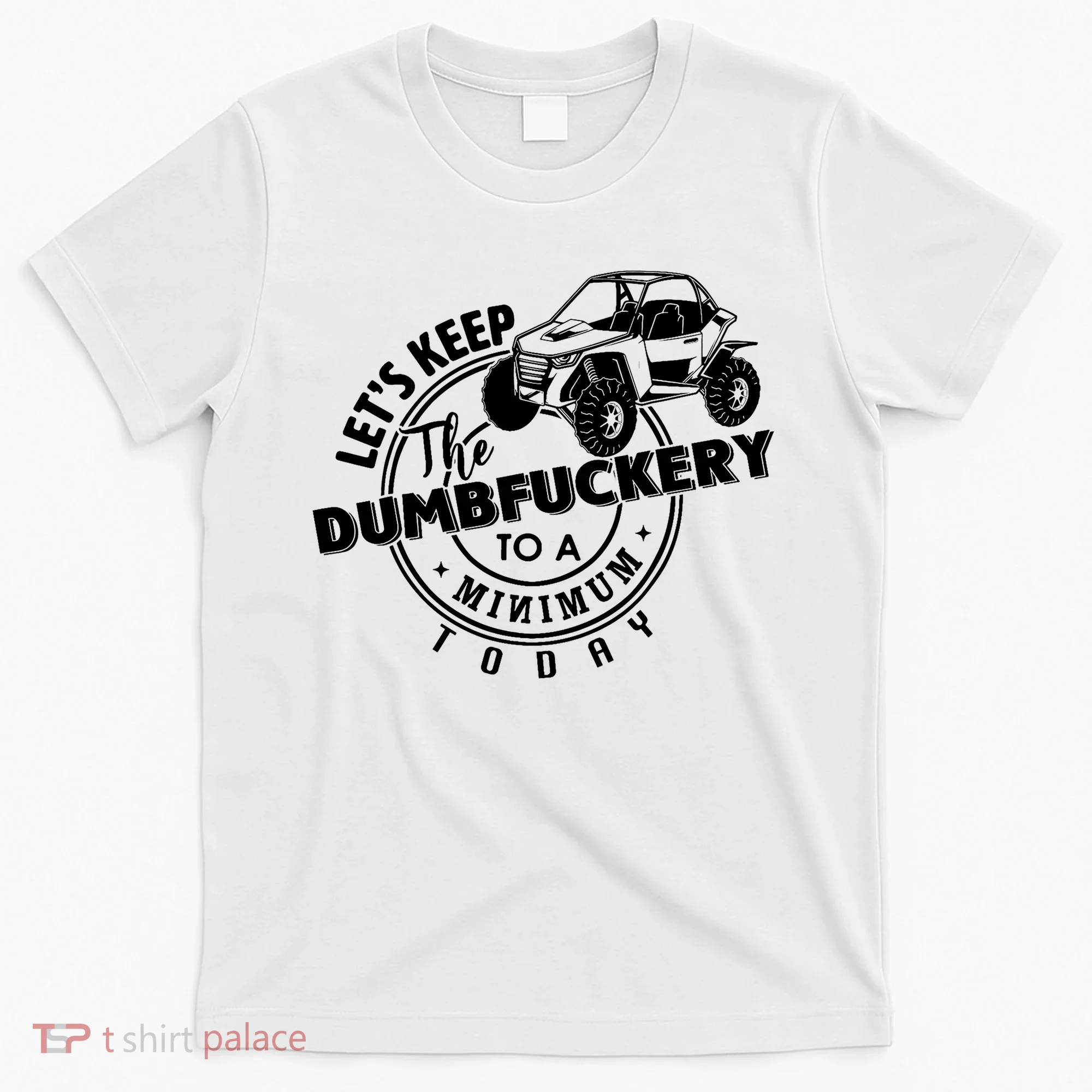 Utv LetS Keep Dumbfuckery To Minimum Today Dirty Off Road T-Shirt