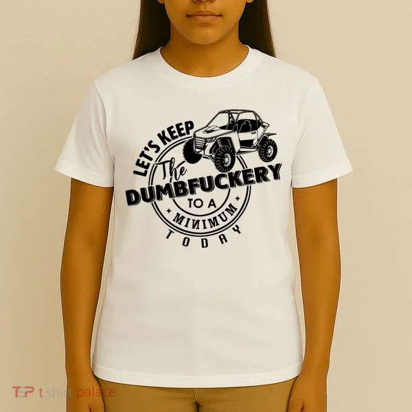 Utv LetS Keep Dumbfuckery To Minimum Today Dirty Off Road T-Shirt