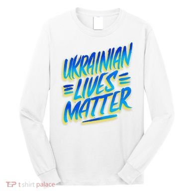 Ukrainian Lives Matter Long Sleeve Shirt