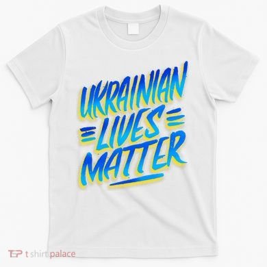 Ukrainian Lives Matter T-Shirt