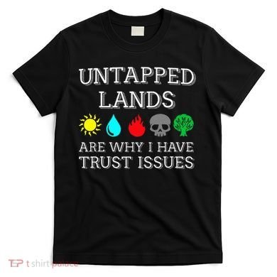 Untapped Lands Trust Issues Funny Magic Geek Tcg T-Shirt