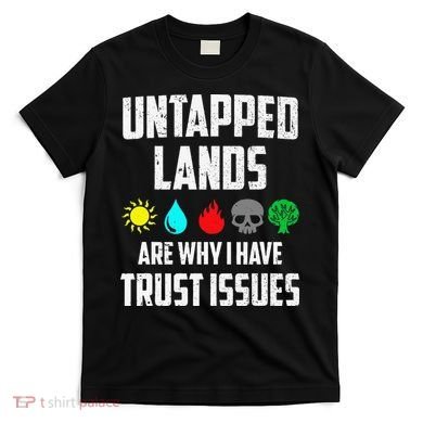 Untapped Lands Trust Issues Magic Funny Geek Tcg Classic Fit T-Shirt