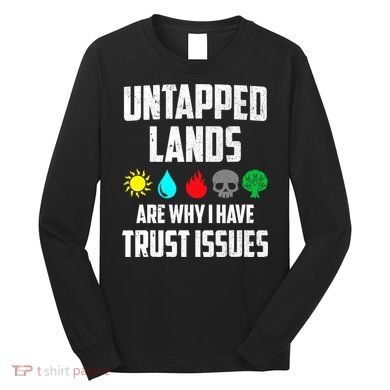 Untapped Lands Trust Issues Magic Funny Geek TCG Long Sleeve Shirt