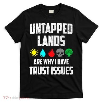 Untapped Lands Trust Issues Magic Funny Geek TCG T-Shirt