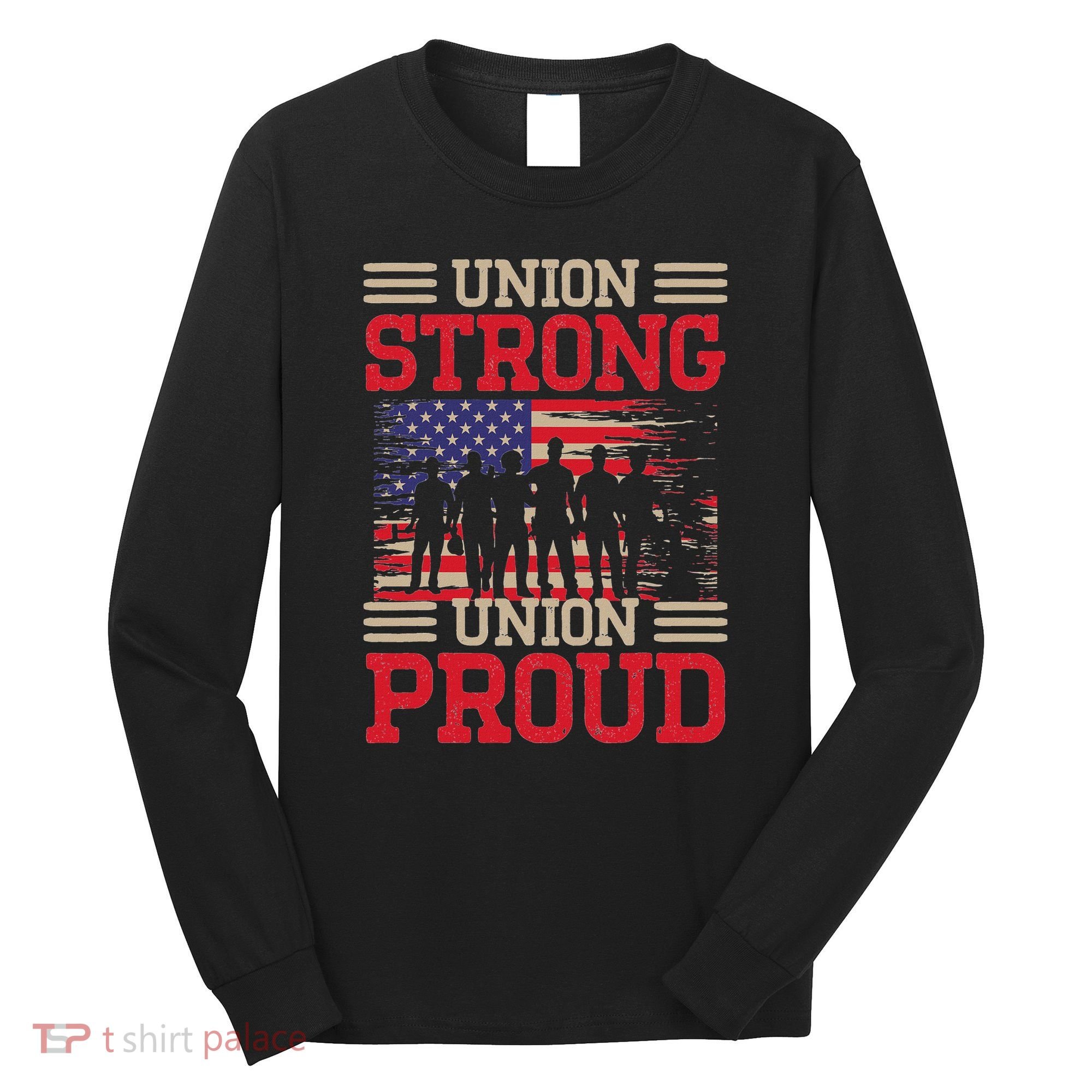 Union Laborer Union Strong Labor Union Worker Union Long Sleeve Shirt
