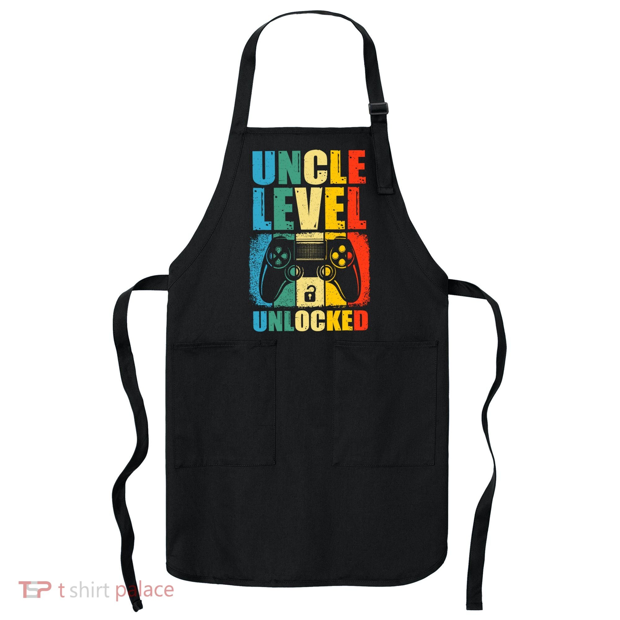 Uncle Level Unlocked Leveled Up To Uncle Promoted To Gamer Apron
