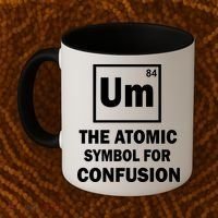 Um The Atomic Symbol For Confusion Coffee Mug thumb 2