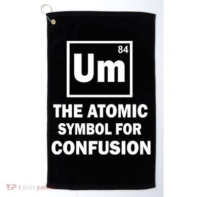 Um The Atomic Symbol For Confusion Golf Towel