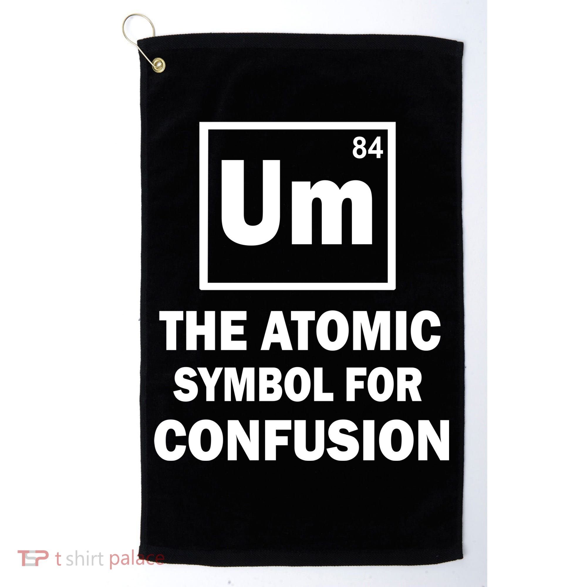 Um The Atomic Symbol For Confusion Golf Towel