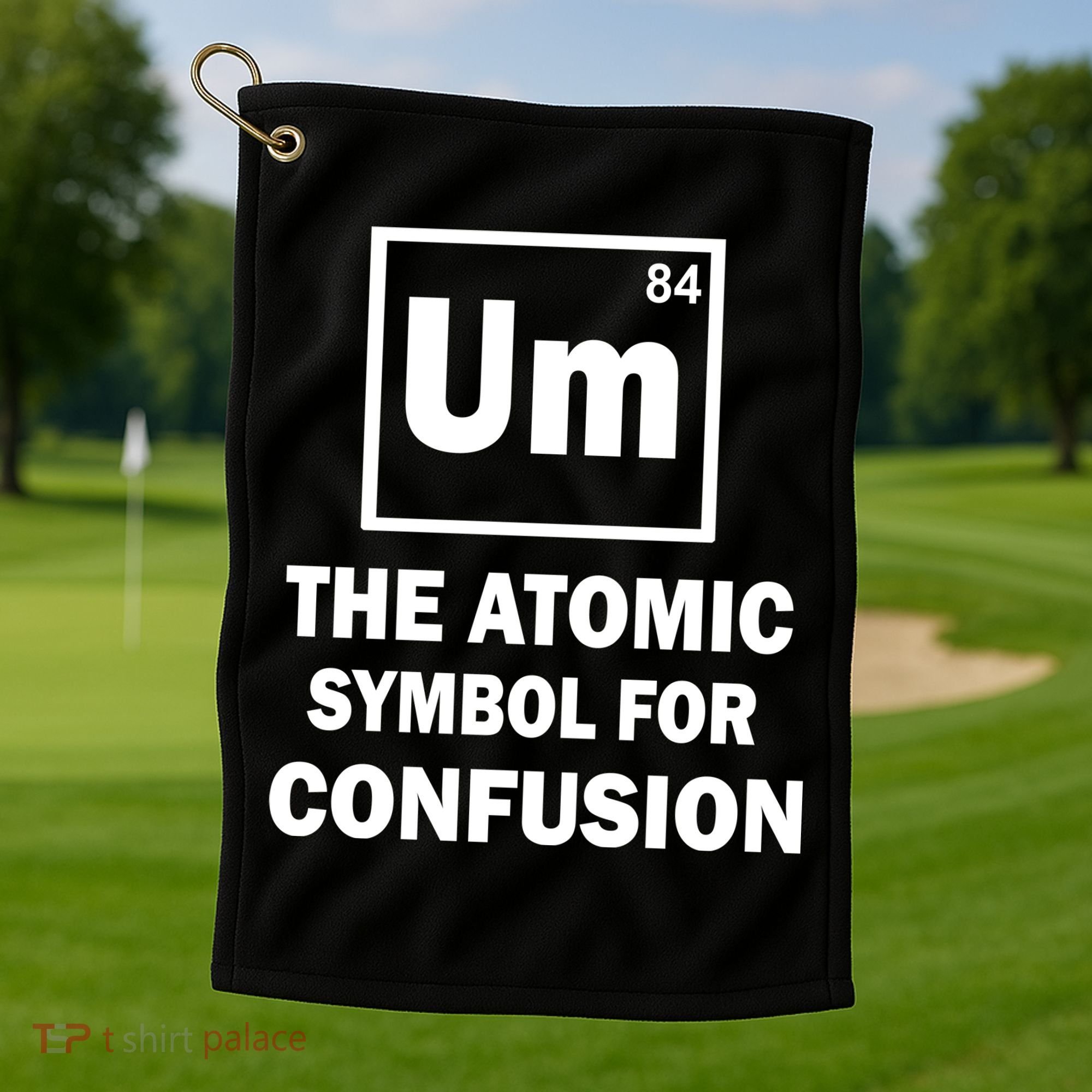 Um The Atomic Symbol For Confusion Golf Towel
