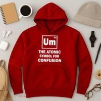 Um The Atomic Symbol For Confusion Hoodie thumb 3