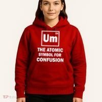 Um The Atomic Symbol For Confusion Hoodie thumb 5