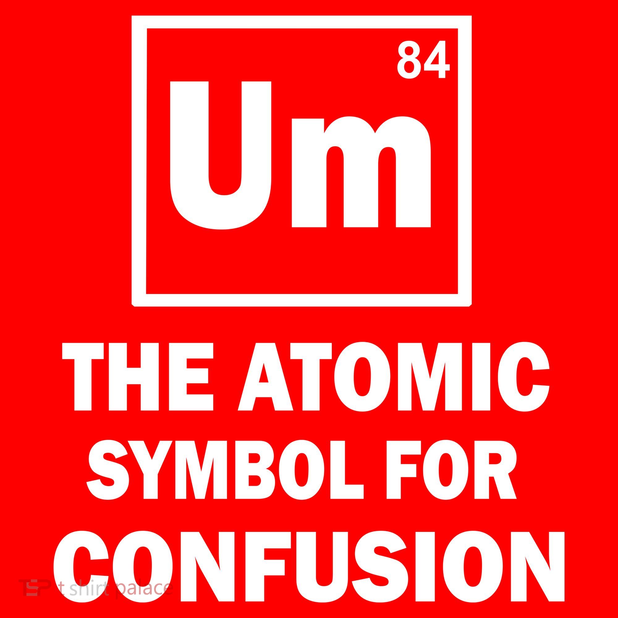 Um The Atomic Symbol For Confusion Sweatshirt