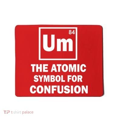 Um The Atomic Symbol For Confusion Mousepad