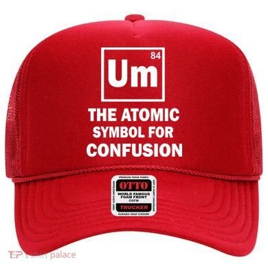 Um The Atomic Symbol For Confusion Hat
