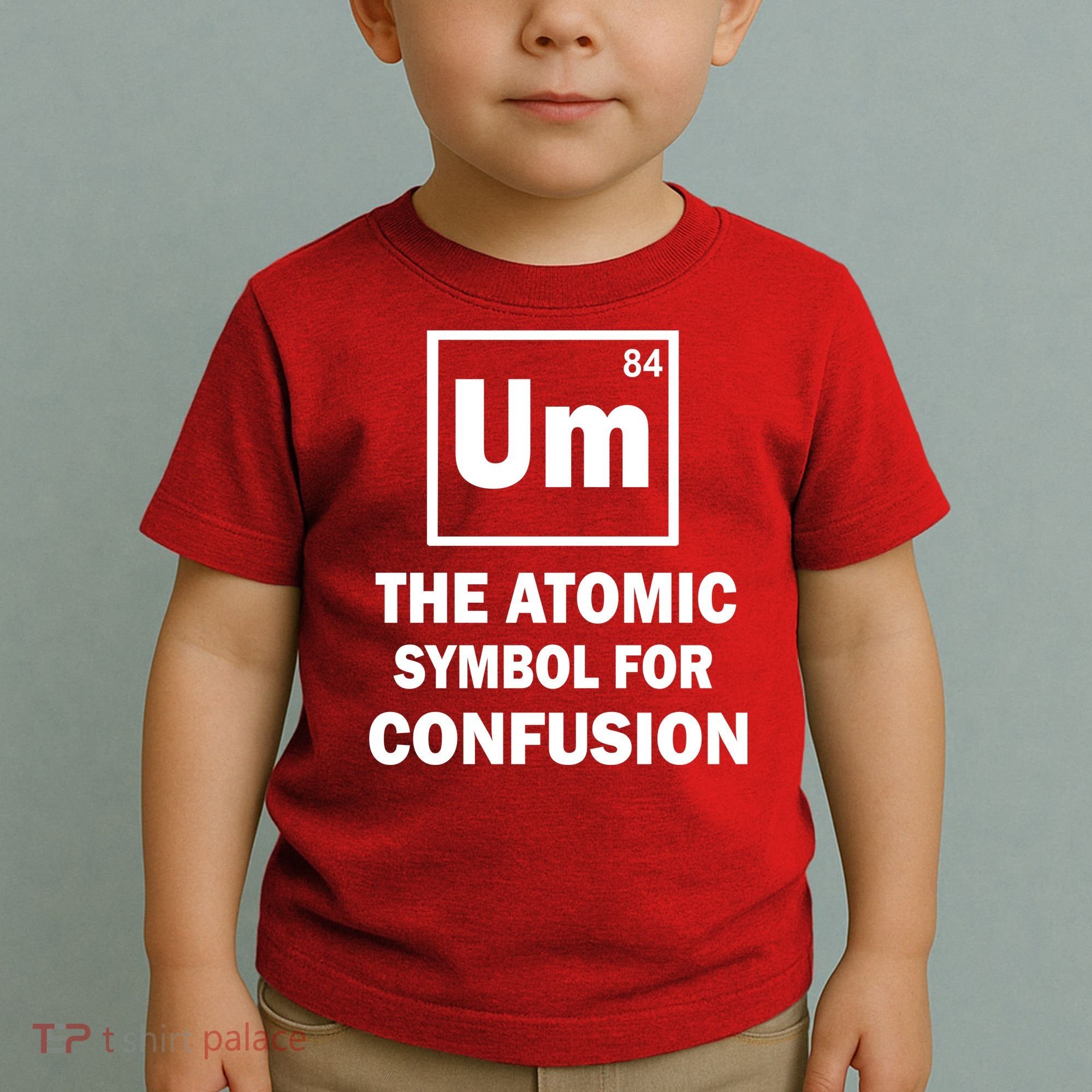 Um The Atomic Symbol For Confusion Toddler T-Shirt