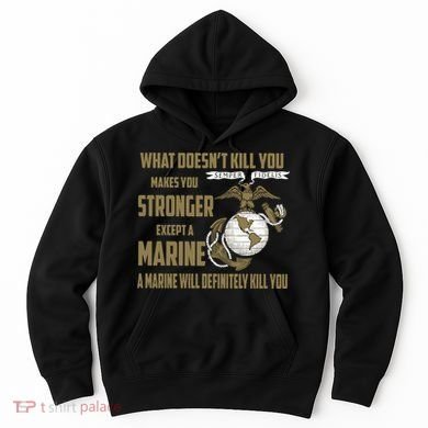 Marine What Doesn't Kill You Makes Your Stronger US Hoodie