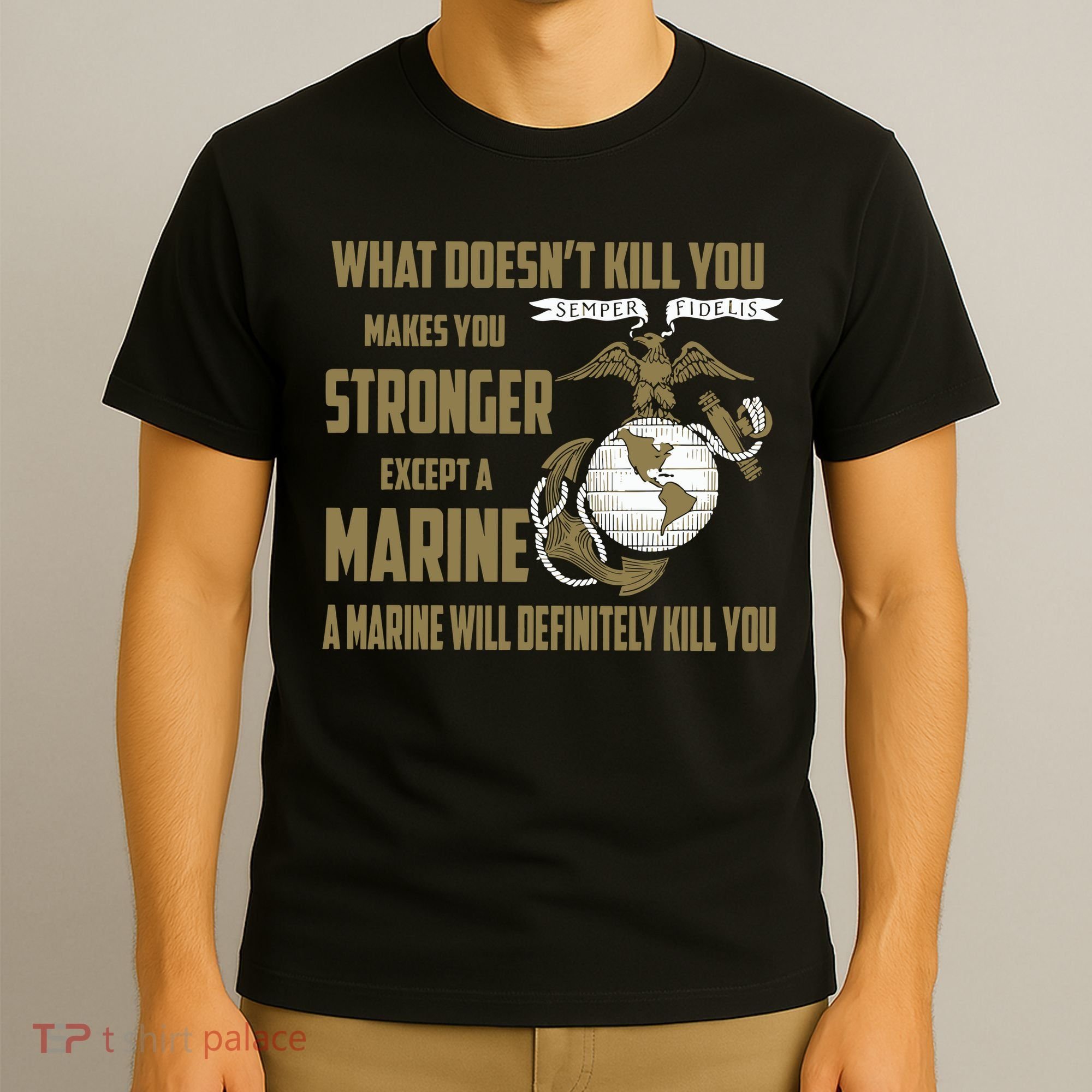 Marine What Doesn't Kill You Makes Your Stronger US T-Shirt