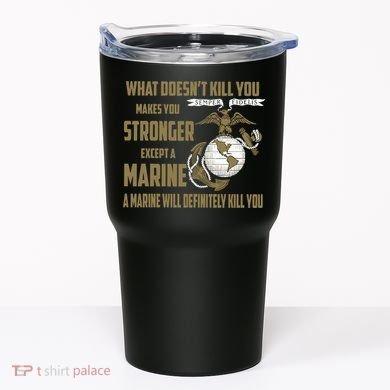 Marine What Doesn't Kill You Makes Your Stronger US Tumbler