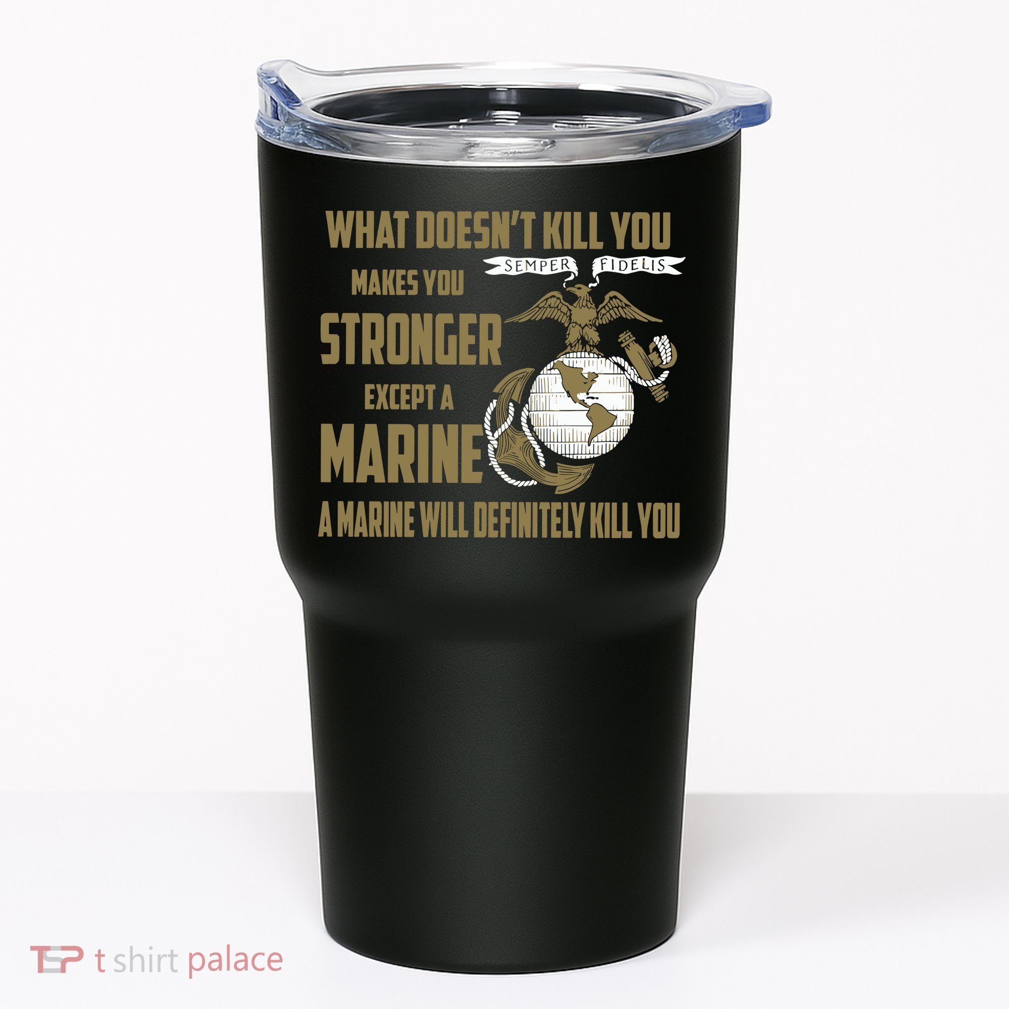 Marine What Doesn't Kill You Makes Your Stronger US Tumbler