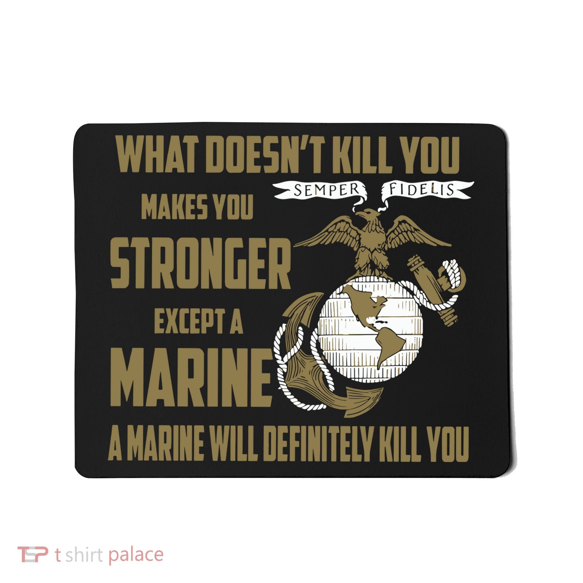 Marine What Doesn't Kill You Makes Your Stronger US Mousepad