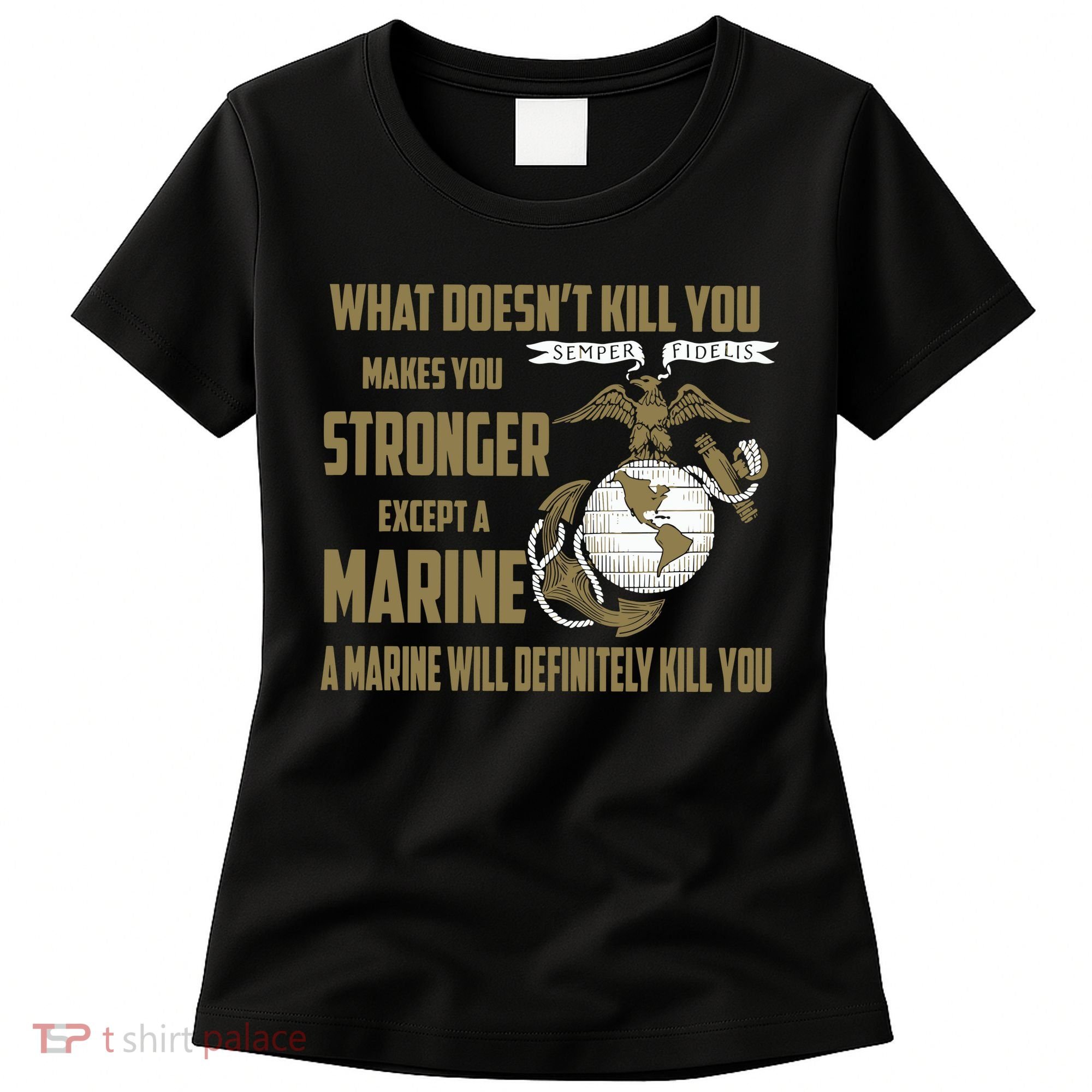 Marine What Doesn't Kill You Makes Your Stronger US Women's T-Shirt