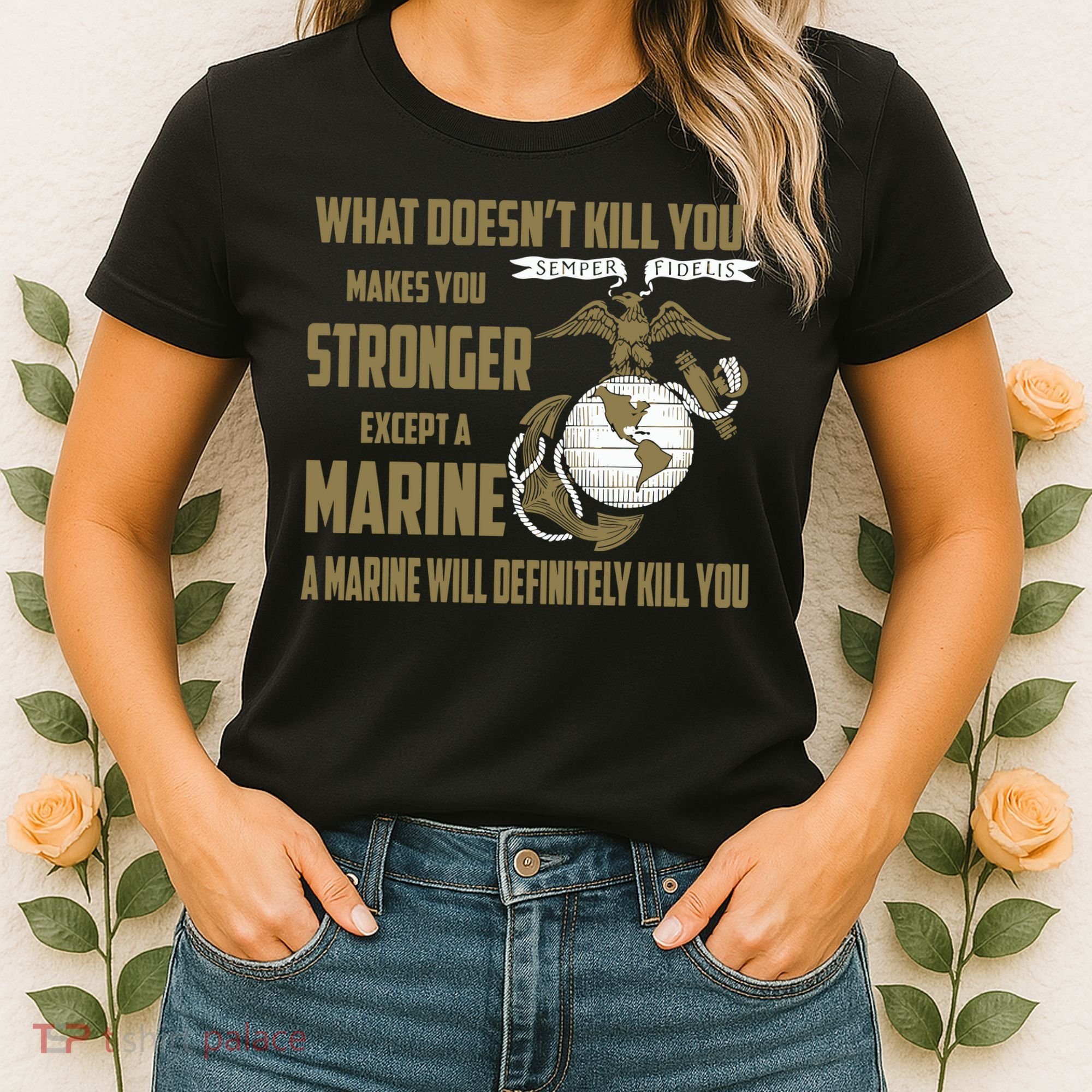 Marine What Doesn't Kill You Makes Your Stronger US Women's T-Shirt