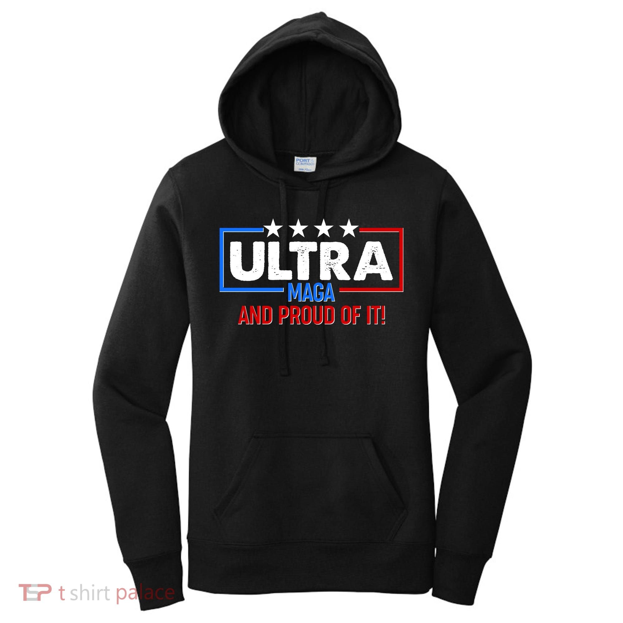 Ultra Maga And Proud Of It Women's Hoodie