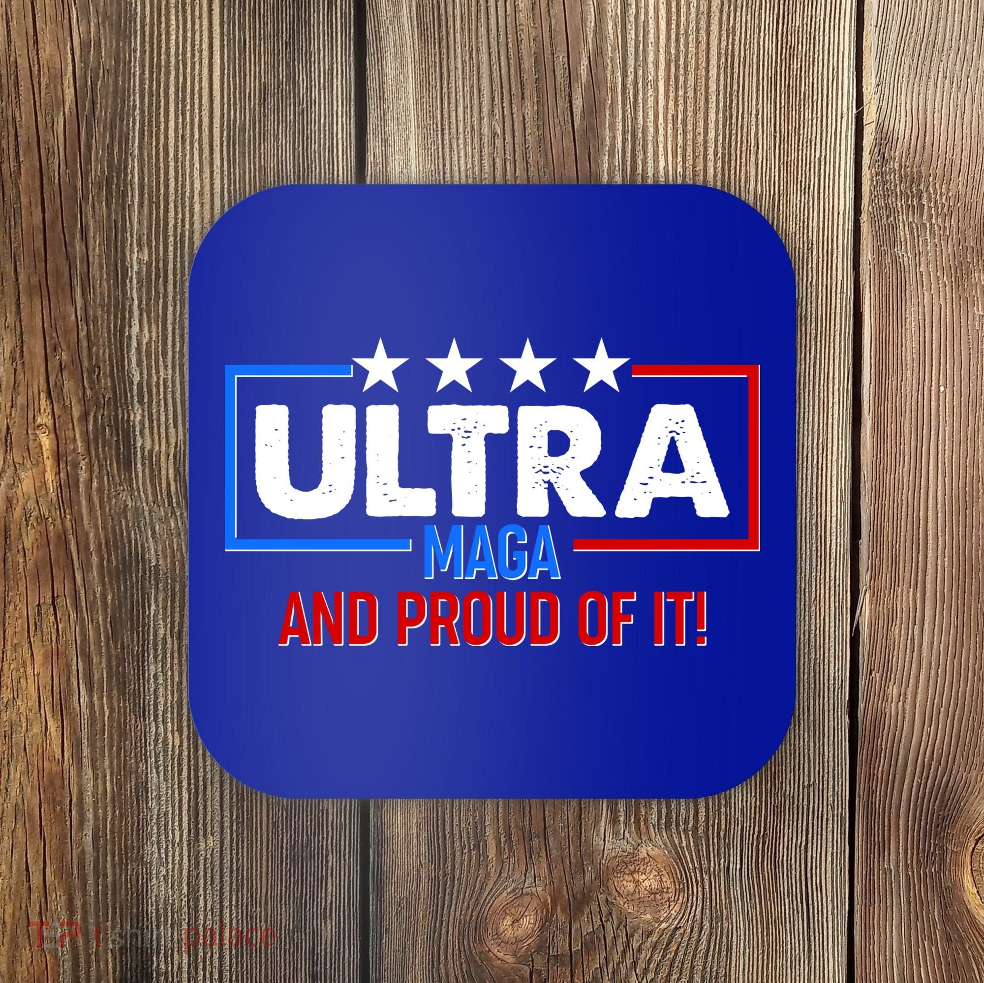 Ultra Maga And Proud Of It Coaster