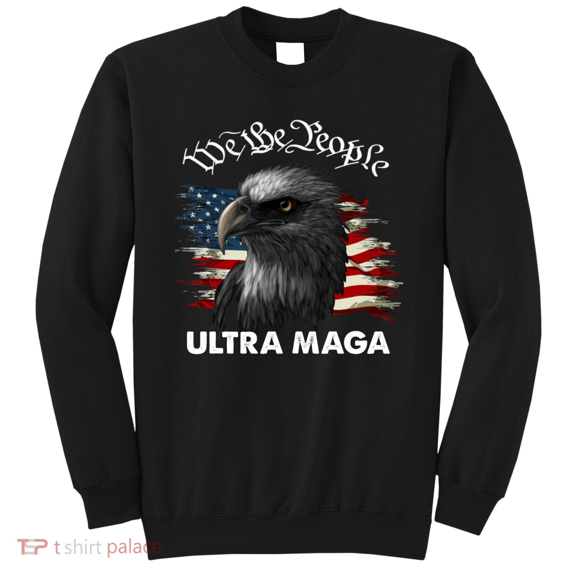 Ultra MAGA American Flag We The People Eagle Sweatshirt