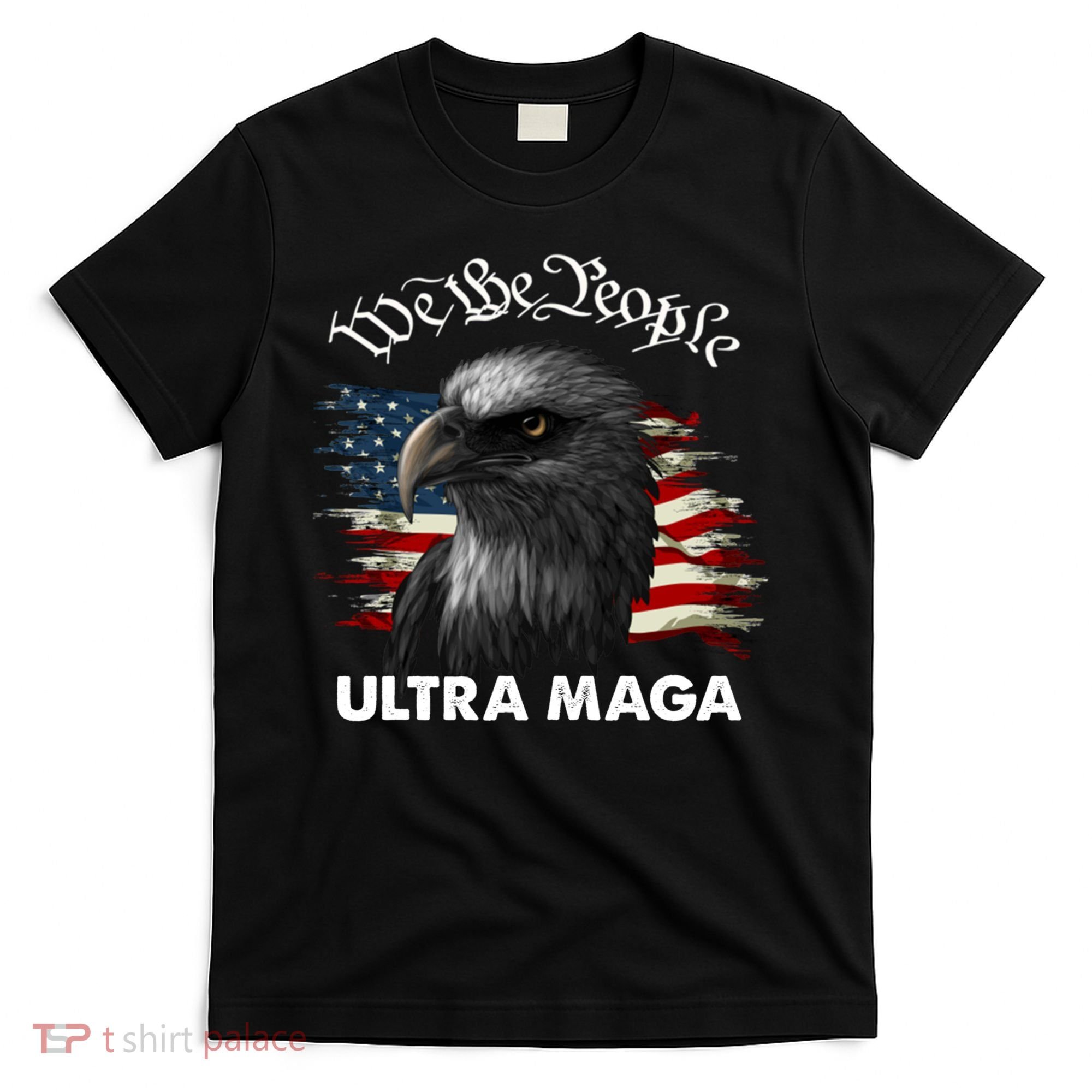 Ultra MAGA American Flag We The People Eagle T-Shirt