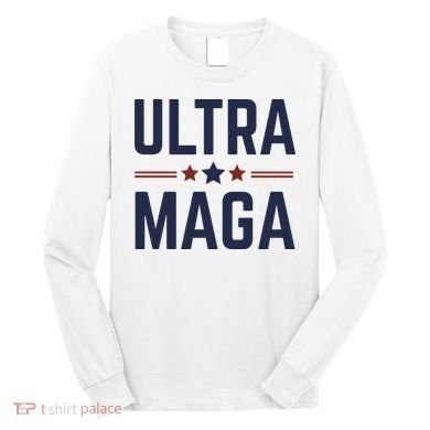 Ultra Maga And Proud Long Sleeve Shirt