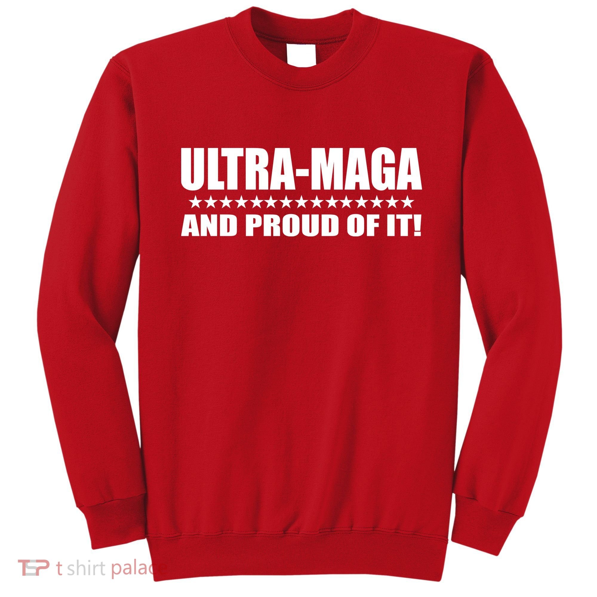 Ultra Maga And Proud Of It Sweatshirt