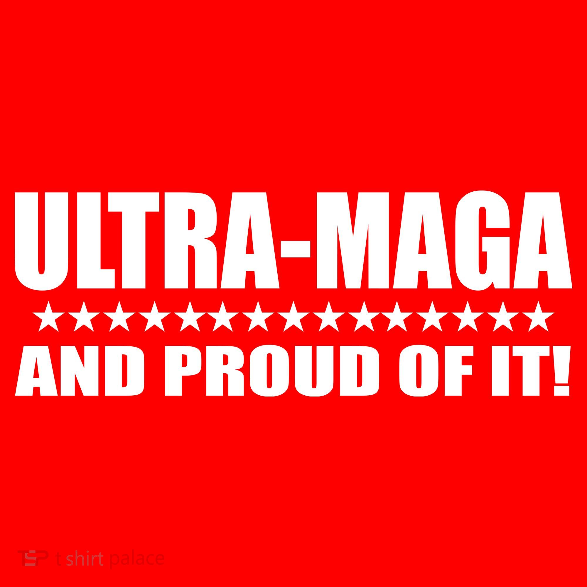 Ultra Maga And Proud Of It T-Shirt
