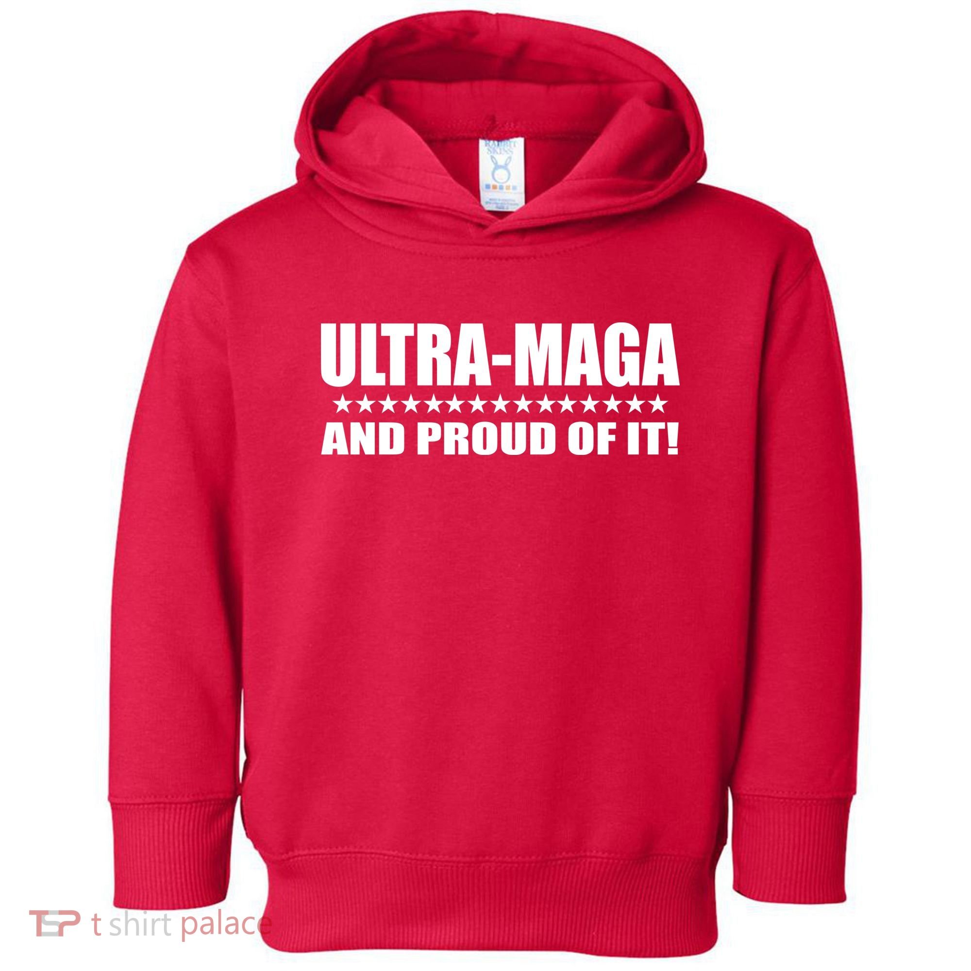 Ultra Maga And Proud Of It Toddler Hoodie