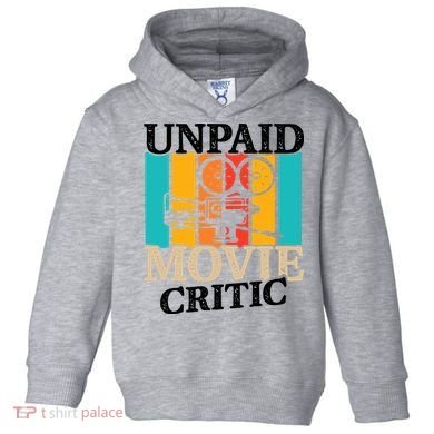 Unpaid Movie Critic Toddler Hoodie
