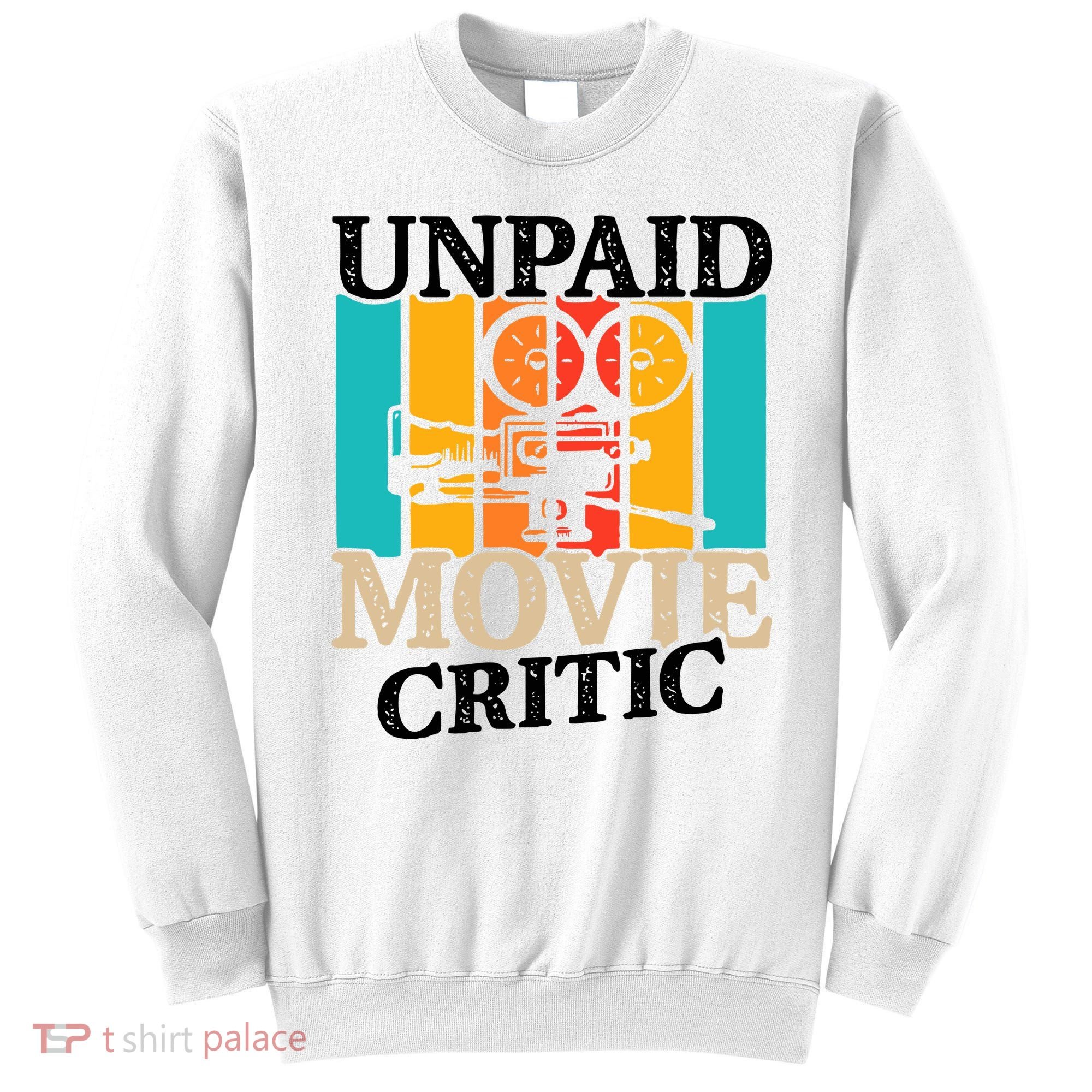 Unpaid Movie Critic Sweatshirt