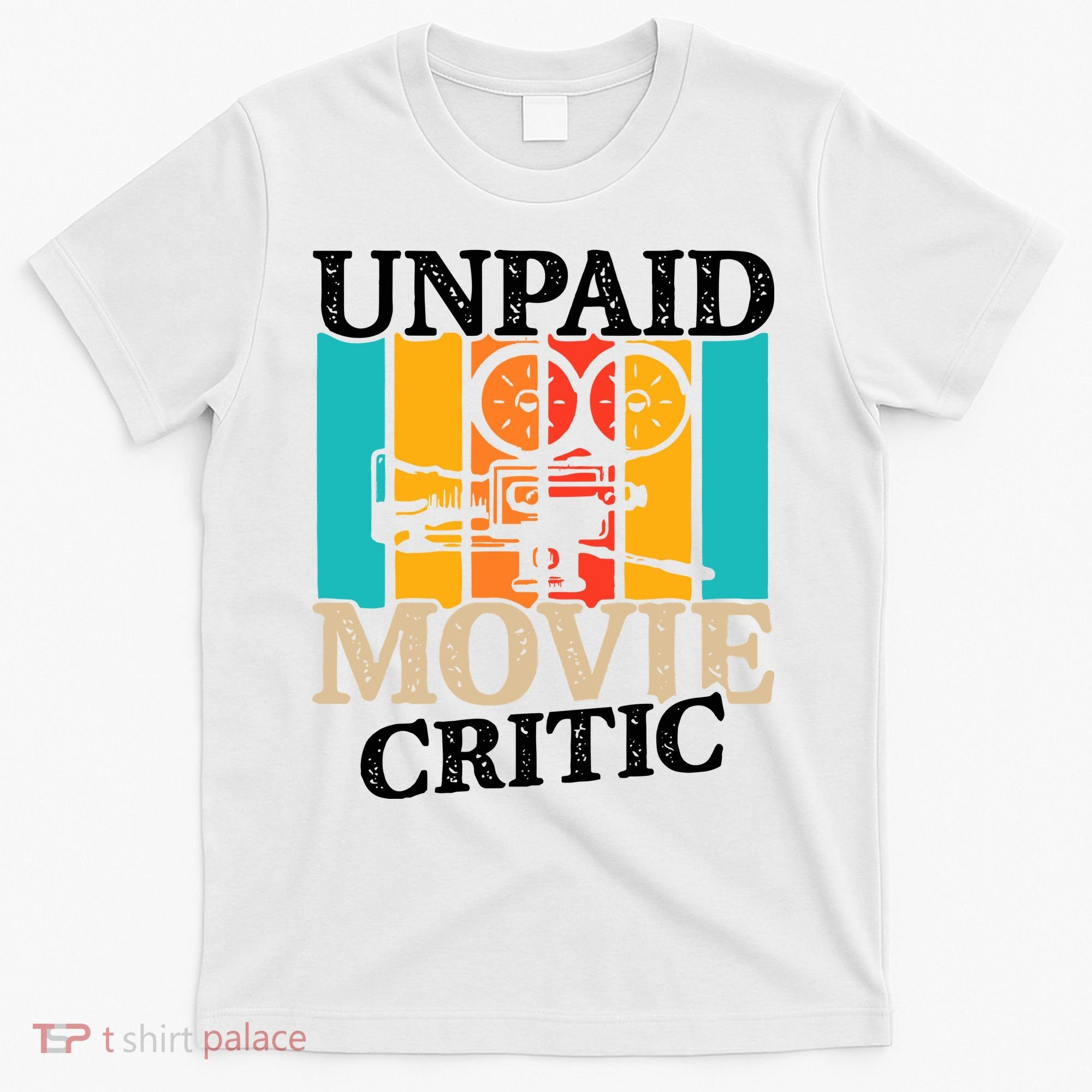 Unpaid Movie Critic T-Shirt