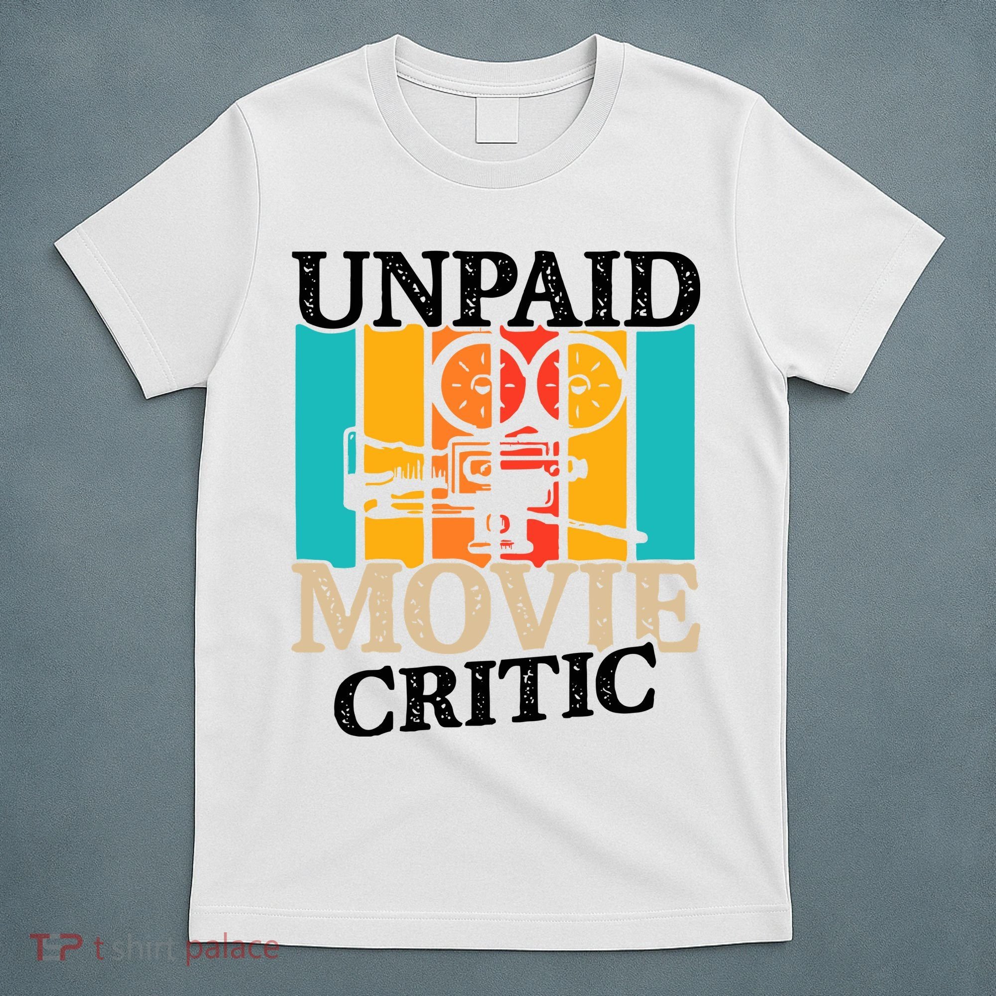 Unpaid Movie Critic T-Shirt