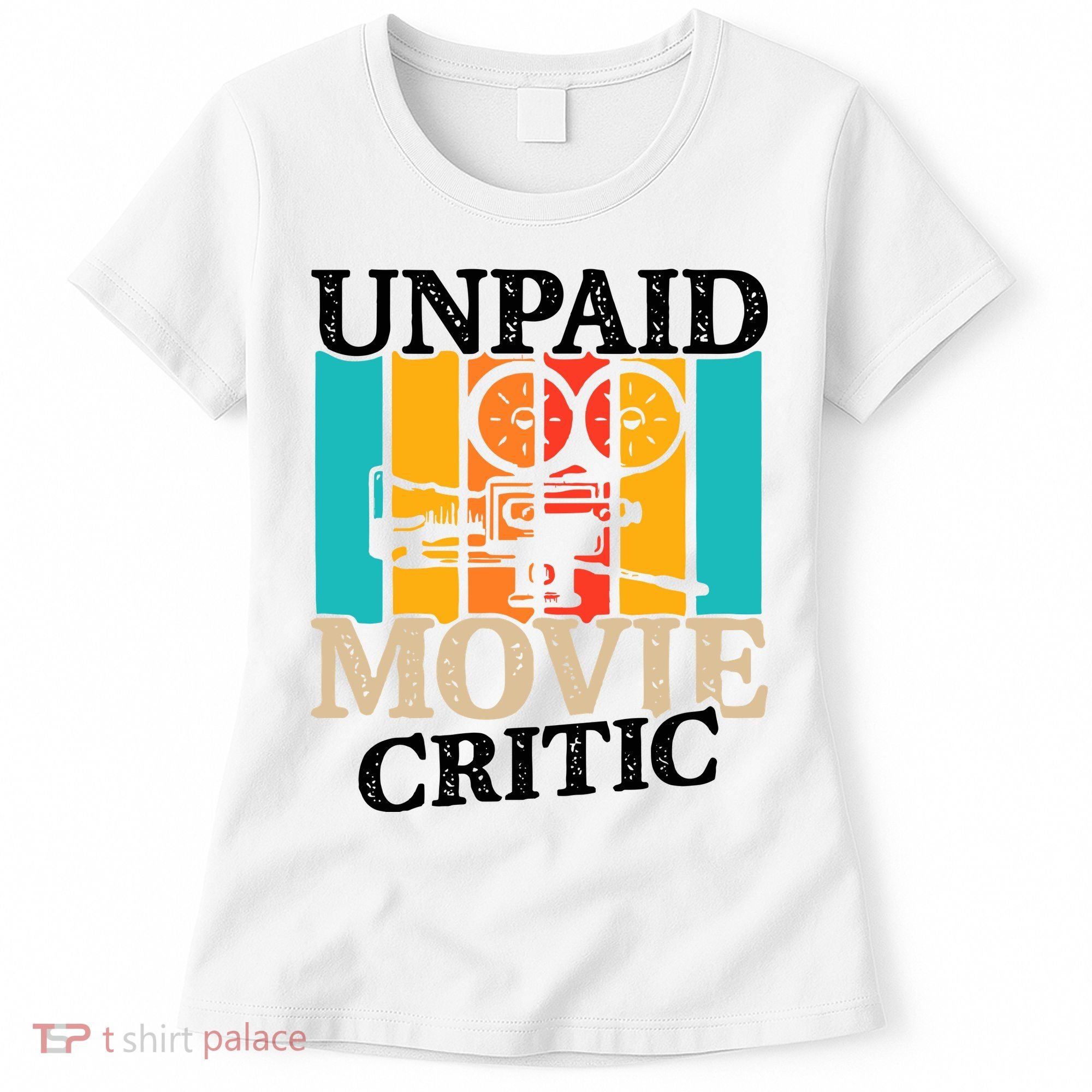 Unpaid Movie Critic Women's T-Shirt