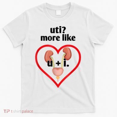 Uti More Like U Plus I Kidney T-Shirt