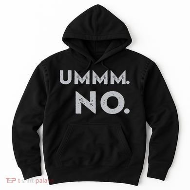 Umm No Funny Sarcastic Saying Hoodie