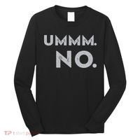 Umm No Funny Sarcastic Saying Long Sleeve Shirt thumb 0