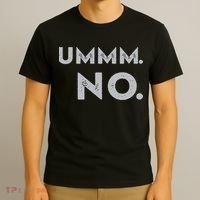Umm No Funny Sarcastic Saying T-Shirt thumb 3