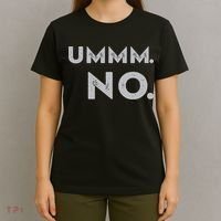 Umm No Funny Sarcastic Saying T-Shirt thumb 4